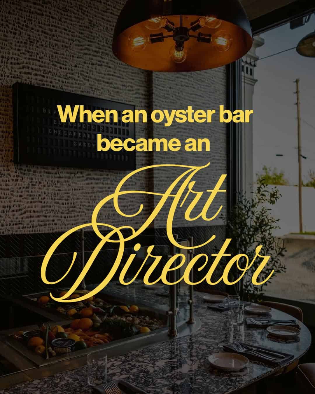 When an oyster bar became an Art Director